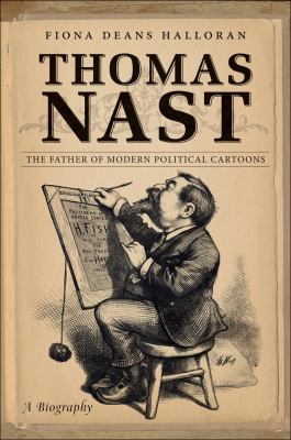 Thomas Nast The Father of Modern Political Cartoons  2013 9780807835876 Front Cover