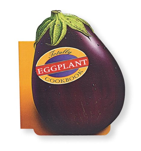 Totally Eggplant Cookbook  N/A 9780890877876 Front Cover