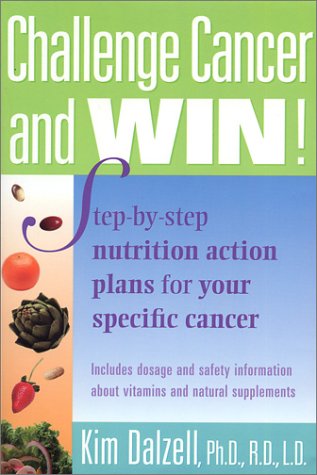 Challenge Cancer and Win! : Step-by-Step Nutrition Action Plans for Your Specific Cancer  2002 9780971255876 Front Cover
