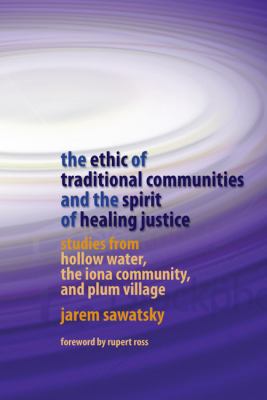 Ethic of Traditional Communities and the Spirit of Healing Justice Studies from Hollow Water, the Iona Community, and Plum Village  2009 9781843106876 Front Cover