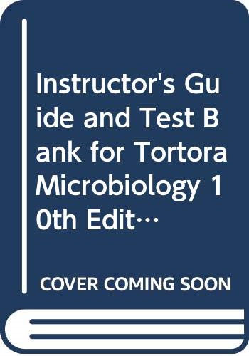 Instructor's Guide and Test Bank for Tortora Microbiology 10th Edition 10th 9780321581877 Front Cover