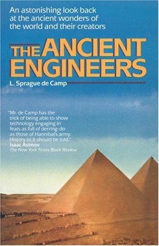 Ancient Engineers An Astonishing Look Back at the Ancient Wonders of the World and Their Creators N/A 9780345482877 Front Cover