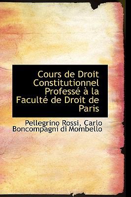 Cours De Droit Constitutionnel Professe an La Faculte De Droit De Paris:   2008 9780554538877 Front Cover