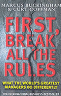 First, Break All the Rules What the World's Greatest Managers Do Differently  2001 9780743219877 Front Cover
