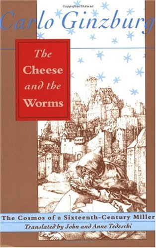 Cheese and the Worms The Cosmos of a Sixteenth-Century Miller  1980 (Reprint) 9780801843877 Front Cover