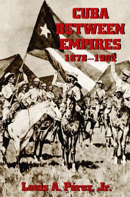Cuba Between Empires 1878-1902   1998 9780822956877 Front Cover