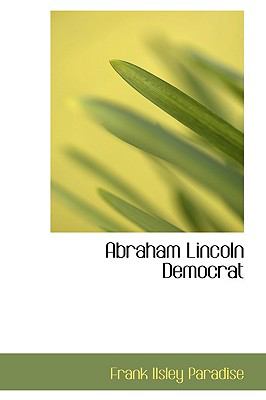 Abraham Lincoln Democrat  N/A 9781110397877 Front Cover