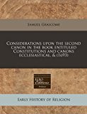 Considerations upon the second canon in the book entituled Constitutions and canons ecclesiastical, And (1693)  N/A 9781240821877 Front Cover