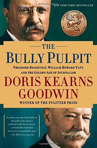 Bully Pulpit Theodore Roosevelt, William Howard Taft, and the Golden Age of Journalism  2013 9781416547877 Front Cover
