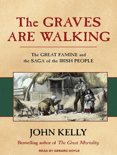 The Graves Are Walking: The Great Famine and the Saga of the Irish People  2012 9781452637877 Front Cover