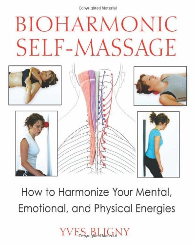Bioharmonic Self-Massage How to Harmonize Your Mental, Emotional, and Physical Energies  2011 9781594773877 Front Cover
