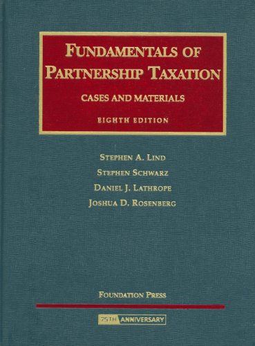 Lind, Schwarz, Lathrope and Rosenberg's Fundamentals of Partnership Taxation, Cases and Materials, 8th Edition  8th 2008 (Revised) 9781599413877 Front Cover
