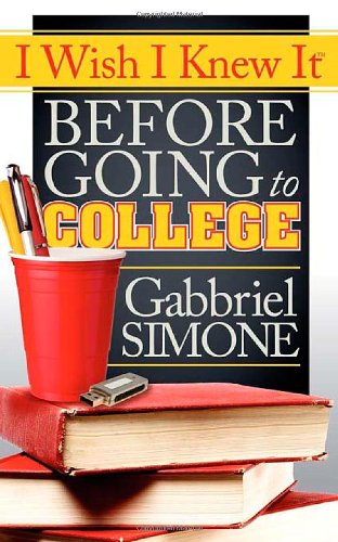 I Wish I Knew It Before Going to College   2012 9781614480877 Front Cover