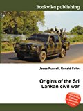 Origins of the Sri Lankan Civil War  N/A 9785511327877 Front Cover