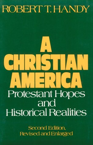 Christian America Protestant Hopes and Historical Realities 2nd 1984 9780195033878 Front Cover