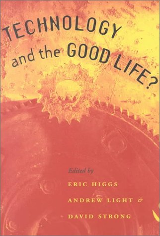 Technology and the Good Life?   2000 9780226333878 Front Cover