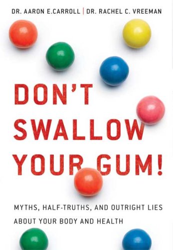 Don't Swallow Your Gum! Myths, Half-Truths, and Outright Lies about Your Body and Health  2009 9780312533878 Front Cover