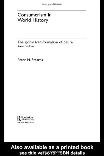 Consumerism in World History The Global Transformation of Desire 2nd 2006 (Revised) 9780415395878 Front Cover