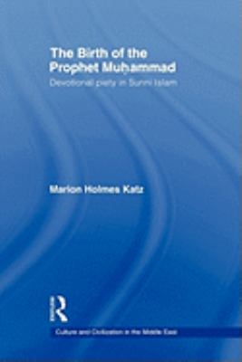 Birth of the Prophet Muhammad Devotional Piety in Sunni Islam  2007 9780415551878 Front Cover