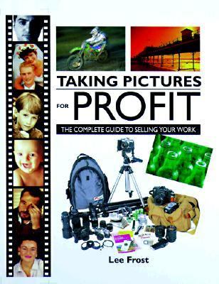 Taking Pictures for Profit The Complete Guide to Selling Your Work  1998 9780715307878 Front Cover