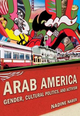 Arab America Gender, Cultural Politics, and Activism  2012 9780814758878 Front Cover