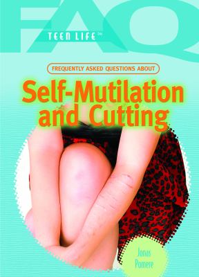 Frequently Asked Questions about Self-Mutilation and Cutting   2007 9781404219878 Front Cover