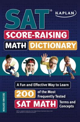 Kaplan SAT Score-Raising Math Dictionary A Fun and Effective Way to Learn 200 of the Most Frequently Tested SAT Math Terms and Concepts 2nd 9781419552878 Front Cover
