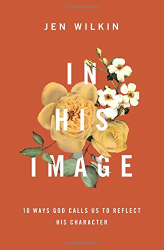 In His Image 10 Ways God Calls Us to Reflect His Character  2018 9781433549878 Front Cover