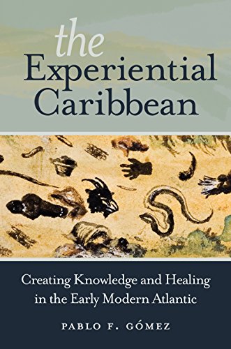 Experiential Caribbean Creating Knowledge and Healing in the Early Modern Atlantic  2017 9781469630878 Front Cover
