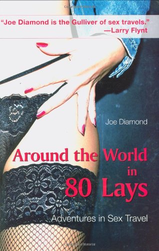 Around the World in 80 Lays Adventures in Sex Travel  2008 9781602392878 Front Cover