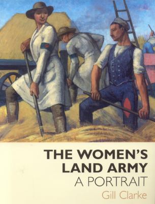 Women's Land Army A Portrait  2008 9781904537878 Front Cover