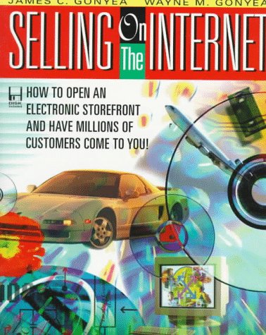 Selling on the Internet How to Open an Electronic Storefront and Have Millions of Customers  1996 (Annual) 9780070241879 Front Cover
