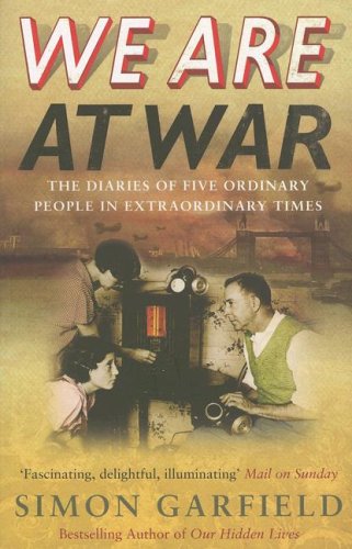 We Are at War The Remarkable Diaries of Five Ordinary People in Extraordinary Times  2006 9780091903879 Front Cover
