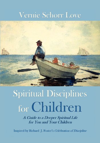 Spiritual Disciplines for Children A Guide to a Deeper Spiritual Life for You and Your Children N/A 9780615620879 Front Cover