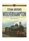 Steam Around Wolverhampton   1999 9780750921879 Front Cover