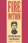 Fire Within A Civil War Narrative from Wisconsin N/A 9780873385879 Front Cover