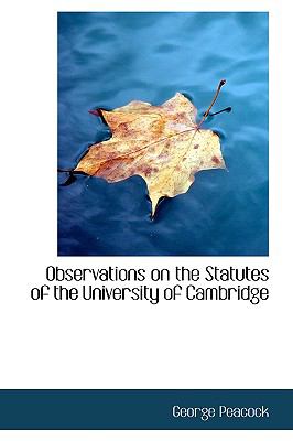 Observations on the Statutes of the University of Cambridge:   2009 9781103591879 Front Cover