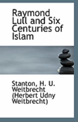 Raymond Lull and Six Centuries of Islam  N/A 9781113136879 Front Cover