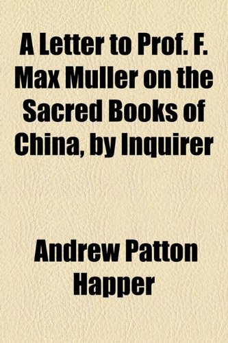 Letter to Prof F Max Muller on the Sacred Books of China, by Inquirer  2010 9781154586879 Front Cover