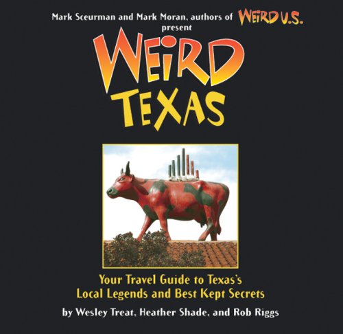 Weird Texas Your Travel Guide to Texas's Local Legends and Best Kept Secrets  2005 9781402766879 Front Cover