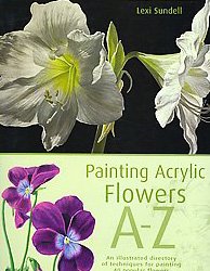 Painting Acrylic Flowers A to Z   2007 9781581809879 Front Cover