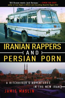 Iranian Rappers and Persian Porn A Hitchhiker's Adventures in the New Iran N/A 9781616086879 Front Cover