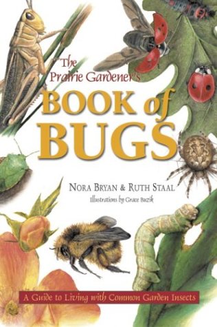 Prairie Gardener's Book of Bugs A Guide to Living with Common Garden Insects  2003 9781894004879 Front Cover