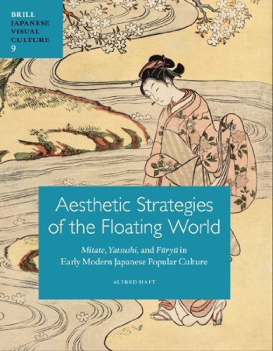 Aesthetics of the Floating World: The Concepts of Mitate, Yatsushi, and Furyuin Early Modern Japanese Popular Culture  2012 9789004209879 Front Cover