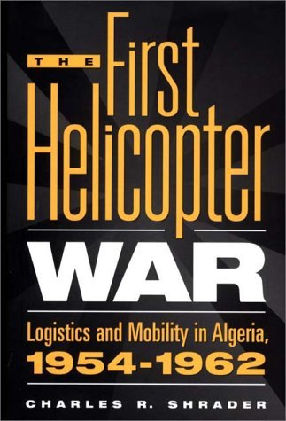 First Helicopter War Logistics and Mobility in Algeria, 1954-1962  1999 9780275963880 Front Cover