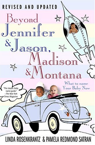Beyond Jennifer and Jason, Madison and Montana What to Name Your Baby Now 4th 2004 (Revised) 9780312330880 Front Cover