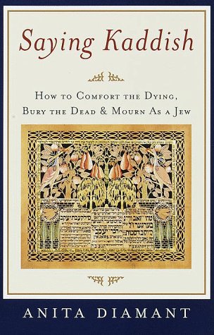 Saying Kaddish How to Comfort the Dying, Bury the Dead, and Mourn As a Jew  1999 9780805210880 Front Cover