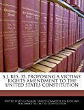 S J Res 35, Proposing a Victims' Rights Amendment to the United States Constitution N/A 9781240481880 Front Cover