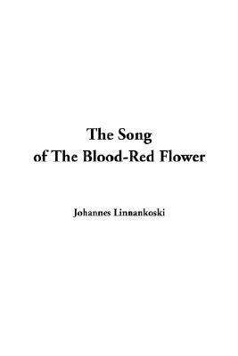 The Song Of The Blood-red Flower:   2005 9781414239880 Front Cover