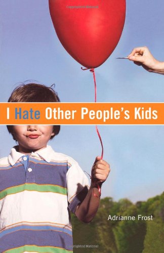 I Hate Other People's Kids   2006 9781416909880 Front Cover